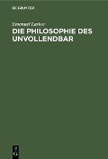 Die Philosophie des Unvollendbar - Emanuel Lasker