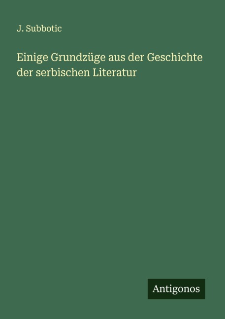 Einige Grundzüge aus der Geschichte der serbischen Literatur - J. Subbotic