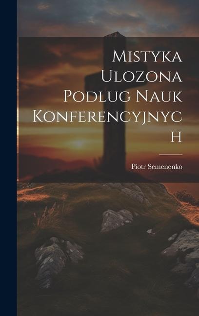 Mistyka Ulozona Podlug Nauk Konferencyjnych - Piotr Semenenko