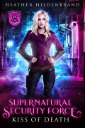 Cover-Bild zum Titel 'Kiss of Death (Supernatural Security Force, #1)' von 'Heather Hildenbrand'