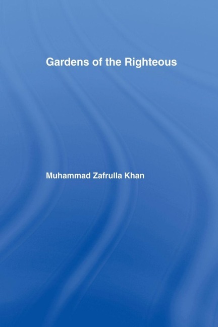 Gardens of the Righteous - Muhammad Zafrulla Khan