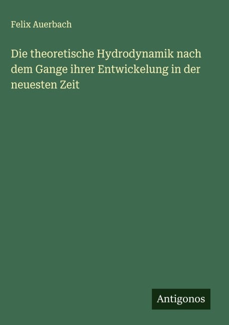 Die theoretische Hydrodynamik nach dem Gange ihrer Entwickelung in der neuesten Zeit - Felix Auerbach