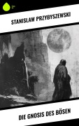 Cover-Bild zum Titel 'Die Gnosis des Bösen' von 'Stanislaw Przybyszewski'