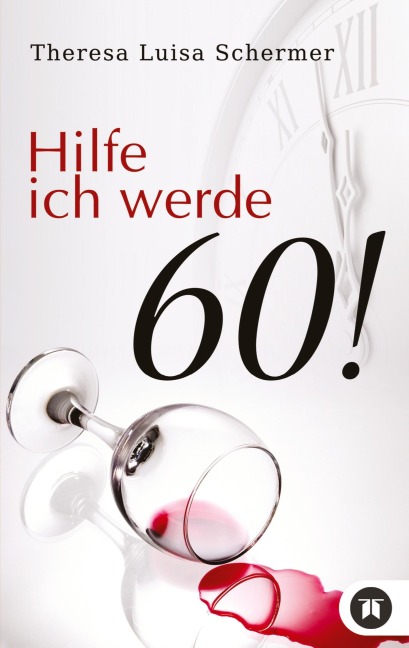 Hilfe ich werde 60! - Theresa Luisa Schermer