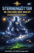Cover-Bild zum Titel 'Sternengötter im Zeichen der Macht: Science Fiction Paket' von 'Alfred Bekker, Alexander Krulin, W. A. Hary'