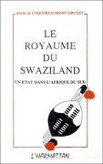 Cover-Bild zum Titel 'Le royaume de Swaziland' von 'Aliette de Coquereaumont-Gruget'