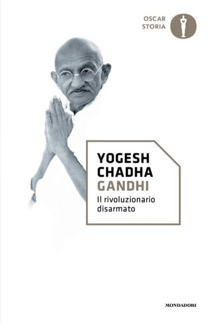 Gandhi. Il rivoluzionario disarmato - Yogesh Chadha