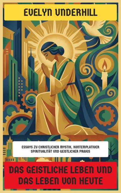 Das geistliche Leben und das Leben von heute - Evelyn Underhill