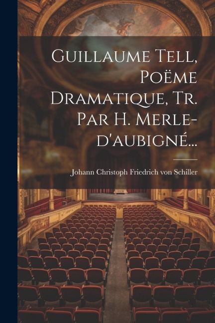 Guillaume Tell, Poëme Dramatique, Tr. Par H. Merle-d'aubigné... - 