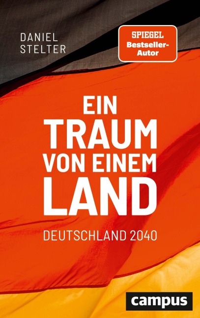 Ein Traum von einem Land: Deutschland 2040 - Daniel Stelter