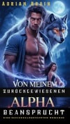 Cover-Bild zum Titel 'Von Meinem Zurückgewiesenen Alpha Beansprucht:  Eine Schicksalsgefährten-Romanze' von 'Adrian Brain'
