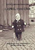 Cover-Bild zum Titel '1. April, 13.10 Uhr' von 'Sylvia Harrison Rebolledo'
