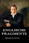 Englische Fragmente - Heinrich Heine