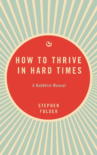 How to Thrive in Hard Times - Stephen Fulder