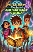 Cover-Bild zum Titel 'Felix's Quest for the Superhero Codex' von 'Lucy Hale'