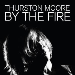 By The Fire (CD) - Thurston Moore