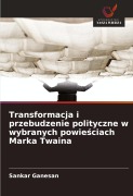 Cover-Bild zum Titel 'Transformacja i przebudzenie polityczne w wybranych powie¿ciach Marka Twaina' von 'Sankar Ganesan'