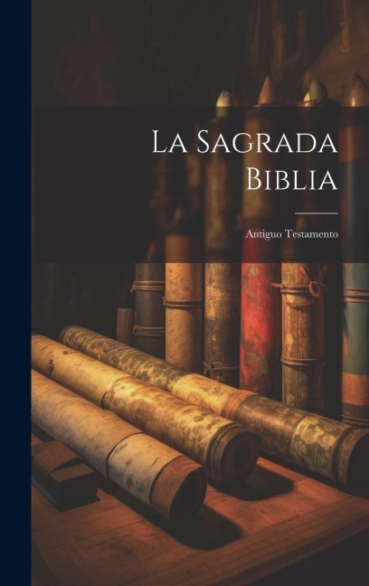 La Sagrada Biblia: Antiguo Testamento - Anonymous