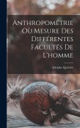 Cover-Bild zum Titel 'Anthropométrie Où Mesure Des Différentes Facultés De L'homme' von 'Adolphe Quételet'