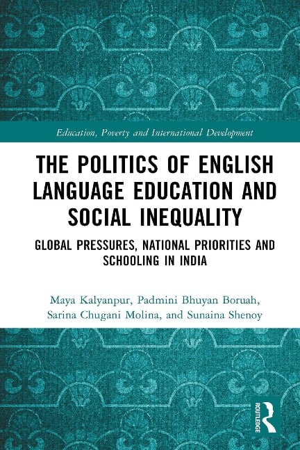 The Politics of English Language Education and Social Inequality - Maya Kalyanpur, Sarina Chugani Molina, Sunaina Shenoy, Padmini Bhuyan Boruah