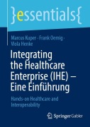 Cover-Bild zum Titel 'Integrating the Healthcare Enterprise (IHE) - Eine Einführung' von 'Marcus Kuper, Frank Oemig, Viola Henke'