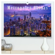 Metropolen Chinas - Peking, Shanghai, Hongkong (hochwertiger Premium Wandkalender 2026 DIN A2 quer), Kunstdruck in Hochglanz - Jens Benninghofen