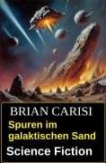 Cover-Bild zum Titel 'Spuren im galaktischen Sand: Science Fiction' von 'Brian Carisi'