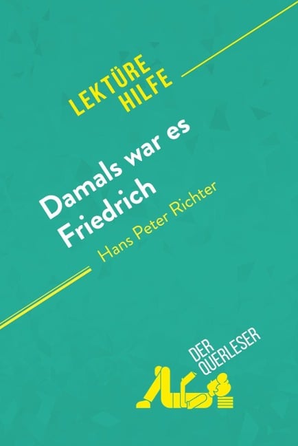 Damals war es Friedrich von Hans Peter Richter (Lektürehilfe) - Cécile Perrel, derQuerleser