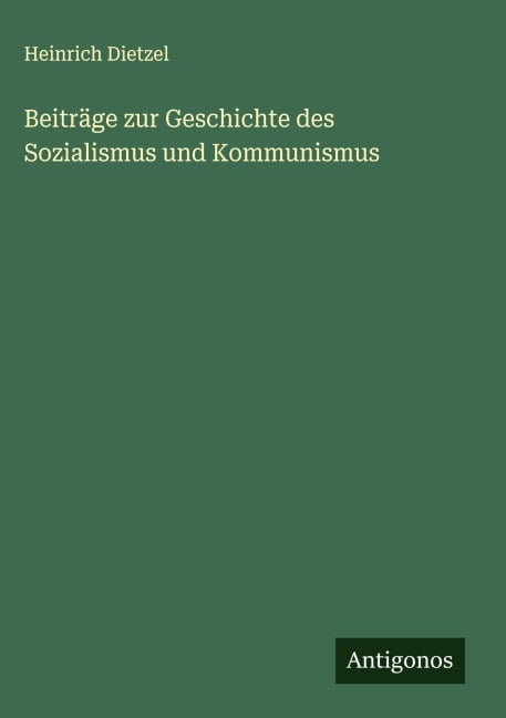 Beiträge zur Geschichte des Sozialismus und Kommunismus - Heinrich Dietzel
