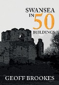Cover-Bild zum Titel 'Swansea in 50 Buildings' von 'Geoff Brookes'