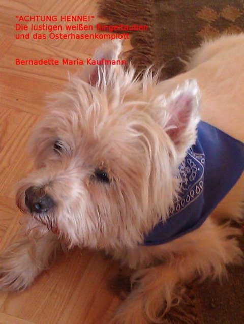 "ACHTUNG HENNE!" Die lustigen weißen Ringeltauben und das Osterhasenkomplott - Bernadette Maria Kaufmann