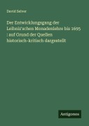 Cover-Bild zum Titel 'Der Entwicklungsgang der Leibniz'schen Monadenlehre bis 1695 : auf Grund der Quellen historisch-kritisch dargestellt' von 'David Selver'