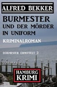Cover-Bild zum Titel 'Burmester und der Mörder in Uniform: Hamburg Krimi: Burmester ermittelt 2' von 'Alfred Bekker'