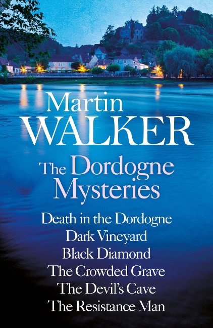 Martin Walker: The Dordogne Mysteries Books 1 to 6 - Martin Walker