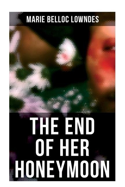 The End of Her Honeymoon - Marie Belloc Lowndes