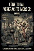 Cover-Bild zum Titel 'Fünf total verkrachte Mörder: 5 Krimis' von 'Alfred Bekker, Annie Haynes, Pete Hackett, S. S. Van Dine'