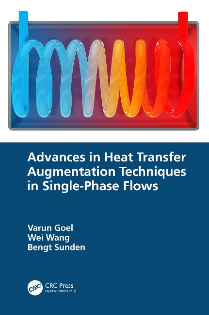Advances in Heat Transfer Augmentation Techniques in Single-Phase Flows - Varun Goel, Wei Wang, Bengt Sunden