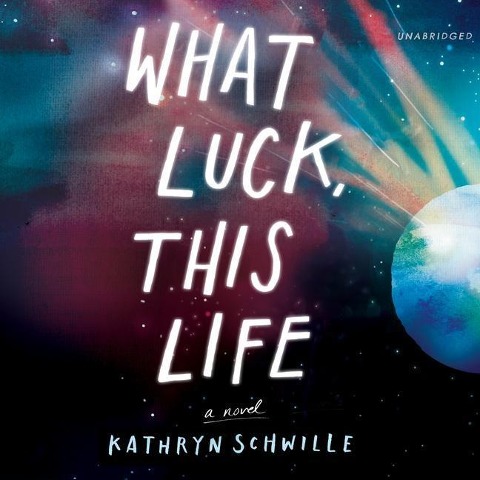 What Luck, This Life - Kathryn Schwille