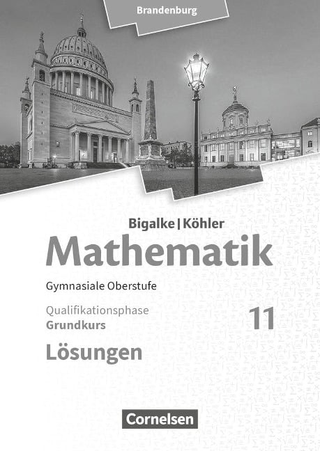Bigalke/Köhler: Mathematik 11. Schuljahr - Brandenburg - Grundkurs. Lösungen zum Schülerbuch - Horst Kuschnerow, Gabriele Ledworuski