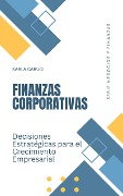 Finanzas corporativas, decisiones estratégicas para el crecimiento empresarial (Negocios y Finanzas, #6) - Danys Galicia