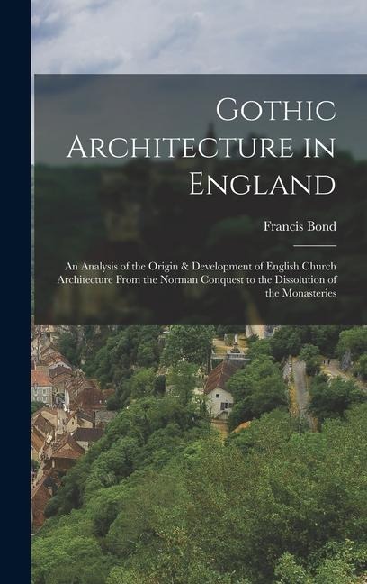 Gothic Architecture in England - Francis Bond