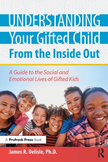 Understanding Your Gifted Child From the Inside Out - James Delisle