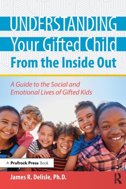 Understanding Your Gifted Child From the Inside Out - James Delisle