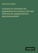 Cover-Bild zum Titel 'Grundriss zur Geschichte der angelsächsischen Litteratur. Mit einer Übersicht der angelsächsischen Sprachwissenschaft' von 'Richard Paul Wülker'