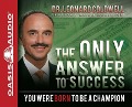 The Only Answer to Success: You Were Born to Be a Champion - Leonard Coldwell