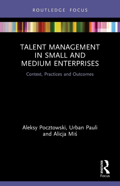 Talent Management in Small and Medium Enterprises - Aleksy Pocztowski, Alicja Mi¿, Urban Pauli