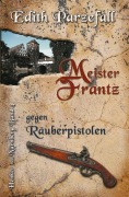 Cover-Bild zum Titel 'Meister Frantz gegen Räuberpistolen' von 'Edith Parzefall'