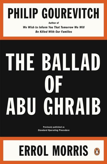 The Ballad of Abu Ghraib - Philip Gourevitch, Errol Morris