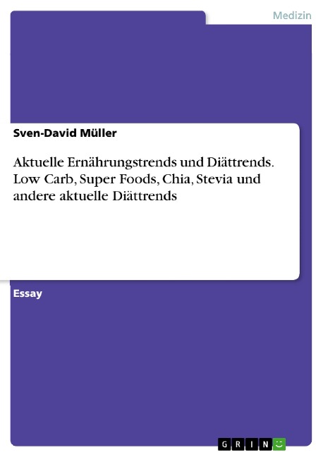 Aktuelle Ernährungstrends und Diättrends. Low Carb, Super Foods, Chia, Stevia und andere aktuelle Diättrends - Sven-David Müller