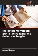 Cover-Bild zum Titel 'Indicatori morfologici per la lateralizzazione delle ossa lunghe' von 'Anabel Lozano'